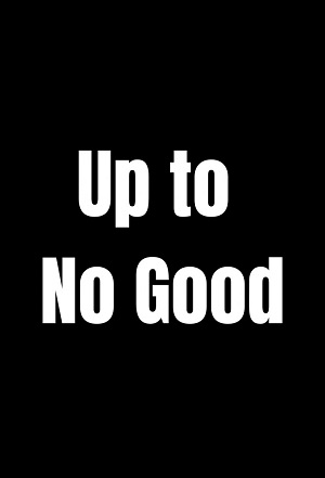 Up to No Good.jpg